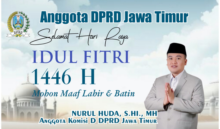 Nurul Huda DPRD Jawa Timur : Selamat Hari Raya Idul Fitri 1446 H